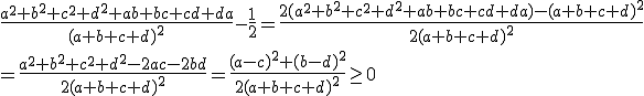 \frac{a^2+b^2+c^2+d^2+ab+bc+cd+da}{(a+b+c+d)^2}-\frac{1}{2} = \frac{2(a^2+b^2+c^2+d^2+ab+bc+cd+da)-(a+b+c+d)^2}{2(a+b+c+d)^2}
 \\ = \frac{a^2+b^2+c^2+d^2-2ac-2bd}{2(a+b+c+d)^2} = \frac{(a-c)^2+(b-d)^2}{2(a+b+c+d)^2} \ge 0